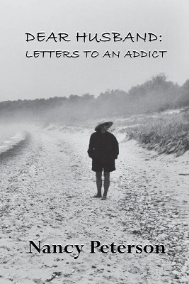 Dear Husband: Letters to an Addict by Nancy Peterson 9781595987020