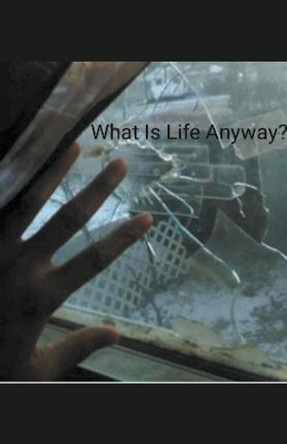 What Is Life Anyway? by Larie Cox 9798201299309