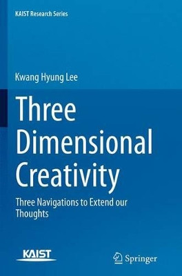 Three Dimensional Creativity: Three Navigations to Extend our Thoughts by Kwang Hyung Lee 9789402407839