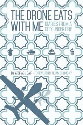 The Drone Eats with Me: Diaries from a City Under Fire by Atef Abu Saif 9781905583713