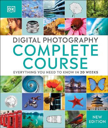 Digital Photography Complete Course: Learn Everything You Need to Know in 20 Weeks by DK