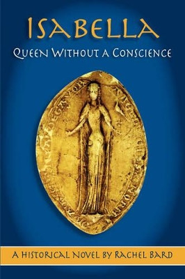 Isabella: Queen without a Conscience by Rachel Bard 9781412092128