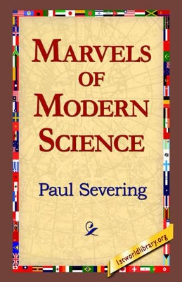 Marvels of Modern Science by Paul Severing 9781421804798