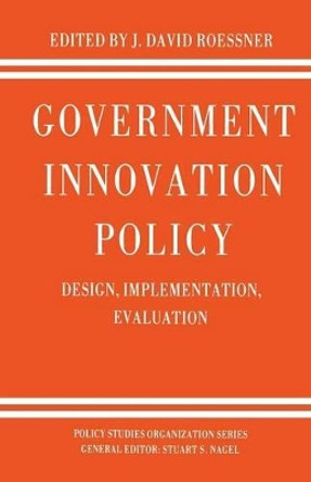 Government Innovation Policy: Design, Implementation, Evaluation by D. Roessner 9781349088843