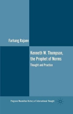 Kenneth W. Thompson, The Prophet of Norms: Thought and Practice by Farhang Rajaee 9781349453672