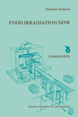 Food Irradiation Now: Proceedings of a Symposium, held in Ede, the Netherlands, 21 October 1981 by Gammaster (Firm) 9789400976207