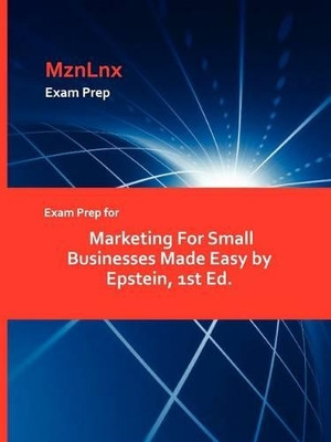 Exam Prep for Marketing for Small Businesses Made Easy by Epstein, 1st Ed. by Mznlnx 9781428872783