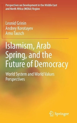 Islamism, Arab Spring, and the Future of Democracy: World System and World Values Perspectives by Leonid Grinin 9783319910765