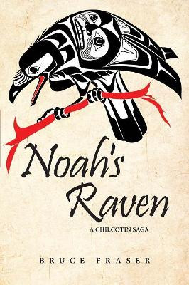 Noah's Raven: A Chilcotin Saga by Bruce Fraser 9781988915029