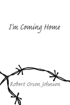 I'm Coming Home by Robert O. Johnson 9781425168568