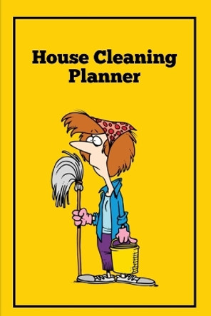 House Cleaning Planner: Daily & Weekly Routine Check List Routine For The Year For Your Home, Gift, Journal, Book, Notebook by Amy Newton 9781649442253
