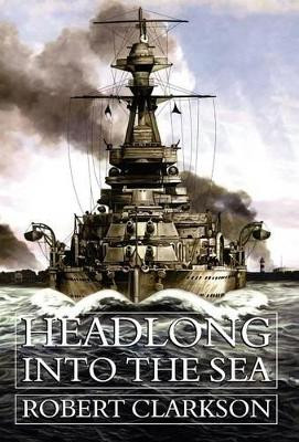 Headlong Into the Sea by Robert Clarkson 9781847488091