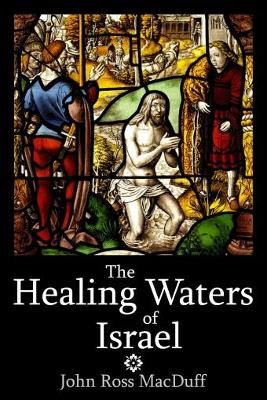 The Healing Waters of Israel: Naaman the Syrian by John Ross MacDuff 9781788720069