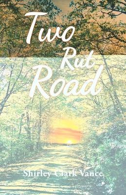 Two Rut Road by Shirley Clark Vance 9781640277120
