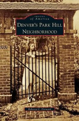 Denver's Park Hill Neighborhood by Rebecca C Dorward 9781531653224
