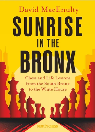 Sunrise in the Bronx: Chess and Life Lessons - From the South Bronx to the White House by David Macenulty 9789083434902