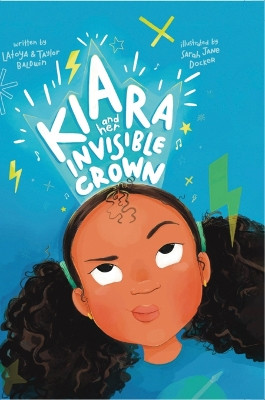 Kiara and her Invisible Crown by Latoya Baldwin 9781735884219