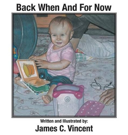 Back When And For Now by James C Vincent 9781633380530