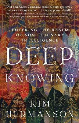 Deep Knowing: Entering the Realm of Non-Ordinary Intelligence by Kim Hermanson 9781737792000