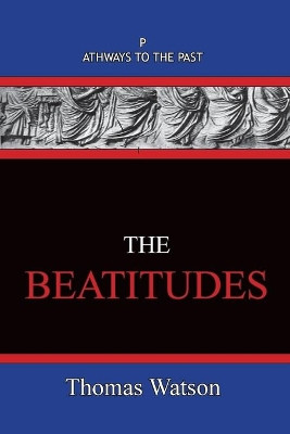 The Beatitudes: Pathways To The Past by Thomas Watson 9781951497422