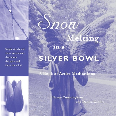 Snow Melting in a Silver Bowl: A Book of Active Meditations 9781590030639