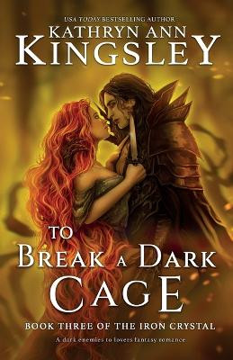 To Break a Dark Cage: A dark enemies to lovers fantasy romance by Kathryn Ann Kingsley 9781835250426