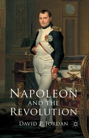 Napoleon and the Revolution by D. Jordan 9781349348640