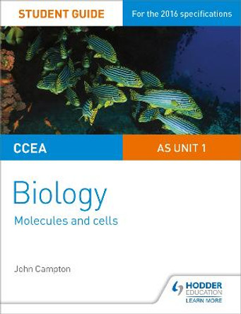 CCEA AS Unit 1 Biology Student Guide: Molecules and Cells by John Campton