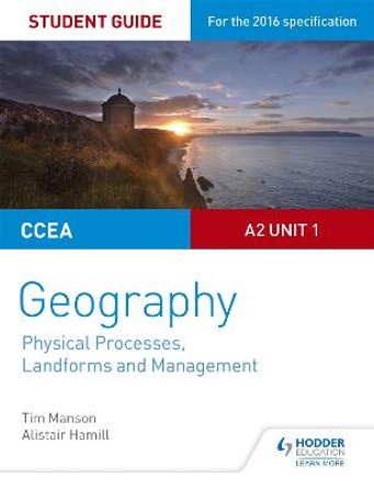 CCEA A2 Unit 1 Geography Student Guide 4: Physical Processes, Landforms and Management by Tim Manson