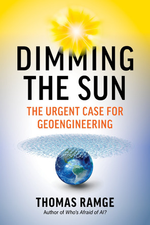 Dimming the Sun: Why We Need Geoengineering to Keep the World from Falling Apart by Thomas Ramge 9798893030549