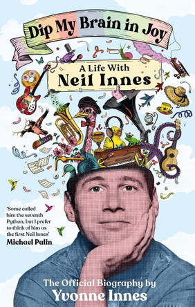 Dip My Brain in Joy: My Life with Neil Innes: The Official Biography by Yvonne Innes 9781785121685