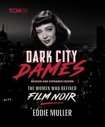 Dark City Dames: The Women Who Defined Film Noir by Eddie Muller 9780762488261