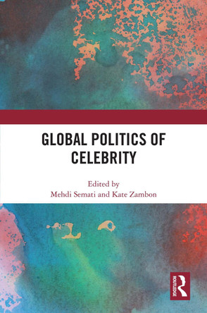 Global Politics of Celebrity by Mehdi Semati 9781032468334