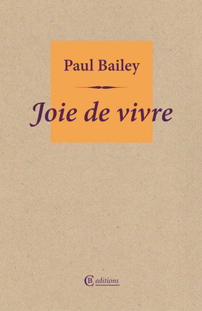 Joie de vivre by Paul Bailey 9781909585454