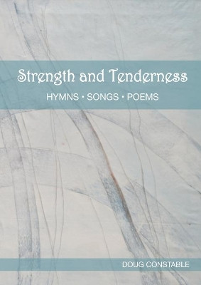 Strength and Tenderness: Hymns, Songs, Poems by Doug Constable 9781838428969