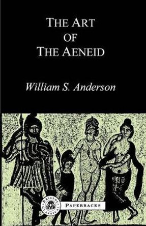 The Art of the &quot;Aeneid&quot; by William S. Anderson 9781853991318