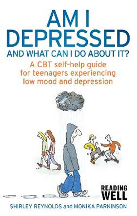 Am I Depressed And What Can I Do About It?: A CBT self-help guide for teenagers experiencing low mood and depression by Shirley Reynolds