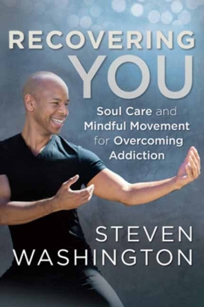Recovering You: Soul Care and Mindful Movement for Overcoming Addiction by  9781608687954