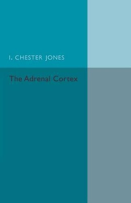 The Adrenal Cortex by I. Chester-Jones 9781107502413