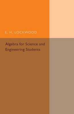 Algebra for Science and Engineering Students by E. H. Lockwood 9781316612736
