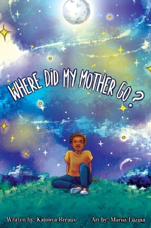 Where Did My Mother Go? by Katonya Breaux 9781737529415