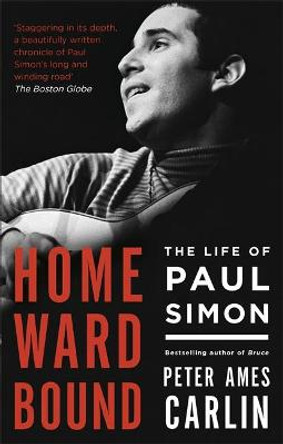 Homeward Bound: The Life of Paul Simon by Peter Ames Carlin