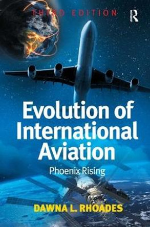 Evolution of International Aviation: Phoenix Rising by Dawna L. Rhoades