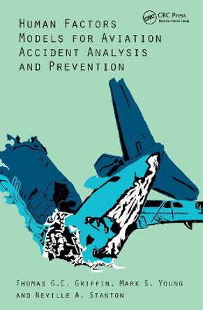 Human Factors Models for Aviation Accident Analysis and Prevention by Mark S. Young