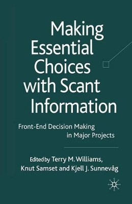 Making Essential Choices with Scant Information: Front-End Decision Making in Major Projects by T. Williams 9781349302246