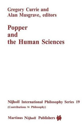 Popper and the Human Sciences by Gregory Currie 9789024731411
