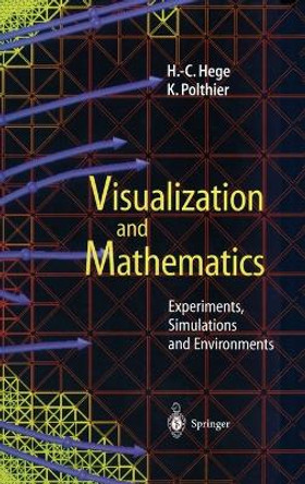 Visualization and Mathematics: Experiments, Simulations and Environments by H.C. Hege 9783540612698