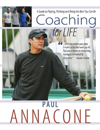 Coaching For Life: A Guide to Playing, Thinking and Being the Best You Can Be by Paul Annacone 9781515417088