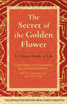 The Secret of the Golden Flower: A Chinese Book of Life by Richard Wilhelm 9781648374081
