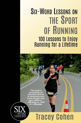 Six-Word Lessons on the Sport of Running: 100 Lessons to Enjoy Running for a Lifetime by Tracey Cohen 9781933750637